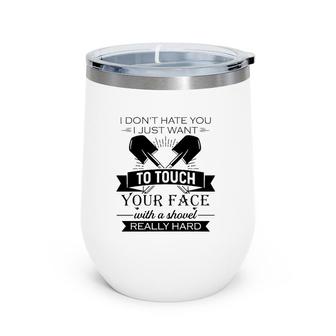 Funny I Want To Touch Your Face With A Shovel Really Hard Sarcastic Crossed Shovels Wine Tumbler | Mazezy