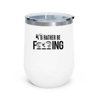 Funny I'd Rather Be Fishing - Fisherman Gift Wine Tumbler | Mazezy AU