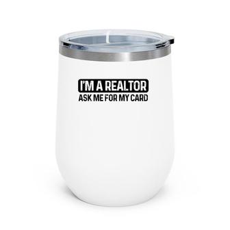 Funny I'm A Realtor Ask Me For My Card Real Estate Agent Raglan Baseball Tee Wine Tumbler | Mazezy