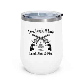 Funny Live Laugh Love - Doesn't Work - Load Aim Fire Wine Tumbler | Mazezy CA