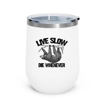 Funny Live Slow Die Whenever Sloth Wine Tumbler | Mazezy