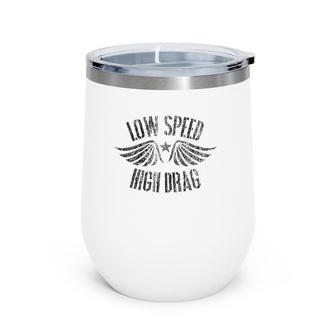 Funny Low Speed High Drag Military Veteran Retired Wine Tumbler | Mazezy