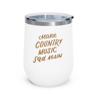 Funny Make Country Music Sad Again Funny Music Lover Gifts Wine Tumbler | Mazezy