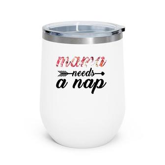 Funny Mama Needs A Nap Gift For Her Wine Tumbler | Mazezy