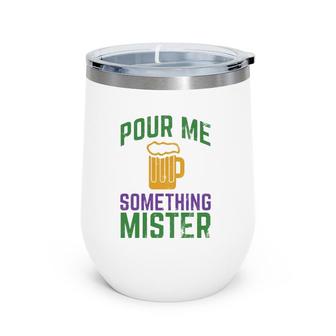 Funny Mardi Gras Pour Me Something Mister Wine Tumbler | Mazezy
