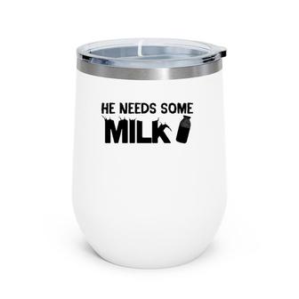 Funny Meme Gift - He Needs Some Milk Wine Tumbler | Mazezy