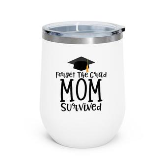 Funny Mom Of 2021 Graduate Gift Forget The Grad I Survived Wine Tumbler | Mazezy