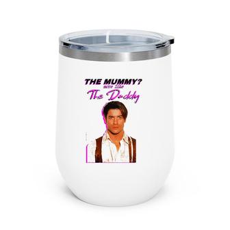 Funny More Like The Daddy Mummy Gifts For Movies Lover Wine Tumbler | Mazezy