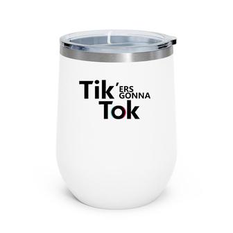 Funny Novelty Tik'ers Gonna Tok Wine Tumbler | Mazezy