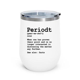 Funny Periodt Period Fact Facts Definition Point Proven Wine Tumbler | Mazezy