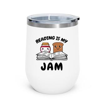 Funny Reading Is My Jam For Teacher Nerd Bookworm Book Lover Wine Tumbler | Mazezy