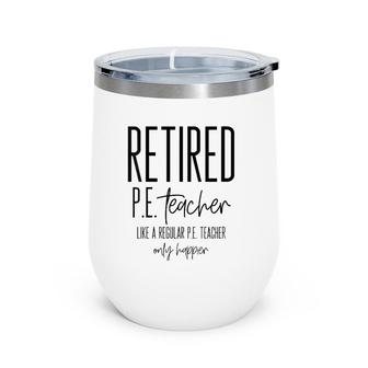 Funny Retired Pe Teacher - Retirement Phys Ed Gift Idea Wine Tumbler | Mazezy