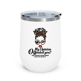 Funny Sarcastic My Opinion Offended You Messy Bun Mom Gifts Wine Tumbler | Mazezy
