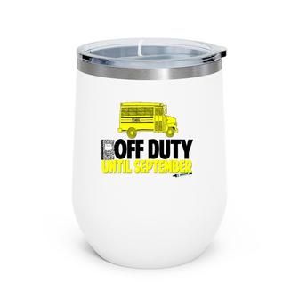 Funny School Bus Driver Off Duty Until September Wine Tumbler | Mazezy