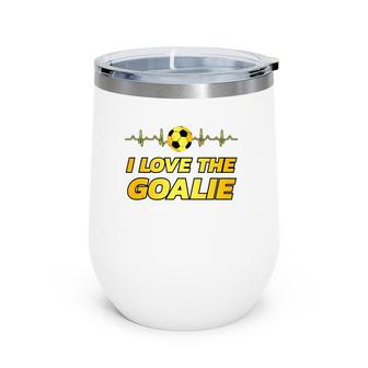 Funny Soccer Player Dad Mom Novelty Gift I Love The Goalie Wine Tumbler | Mazezy UK