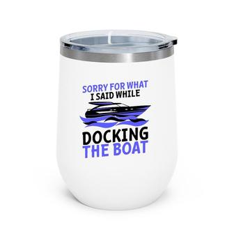 Funny Sorry For What I Said While Docking The Boat Gift Men Wine Tumbler | Mazezy