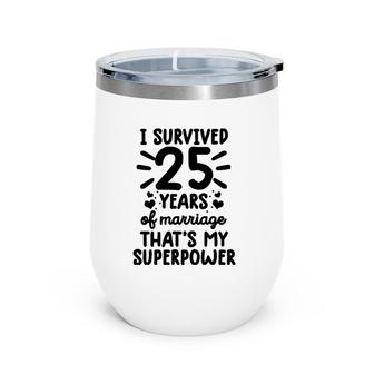 Funny Survived 25 Years Of Marriage 25Th Wedding Anniversary Wine Tumbler | Mazezy
