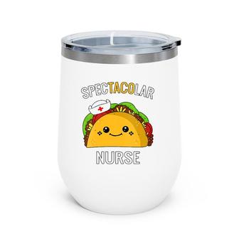 Funny Taco Nurses Humorous Gifts Spectacular Nurse Rn Lpn Wine Tumbler | Mazezy