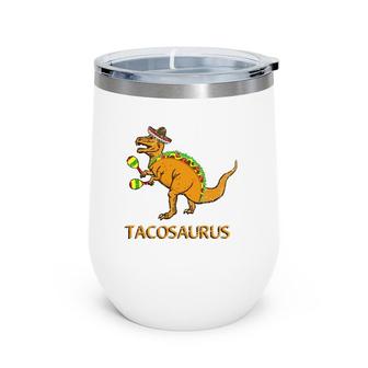 Funny Tacosaurus Cinco De Mayo Taco Dinosaurrex Wine Tumbler | Mazezy