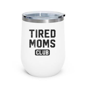Funny Tired Moms Club Mother's Day Wine Tumbler | Mazezy