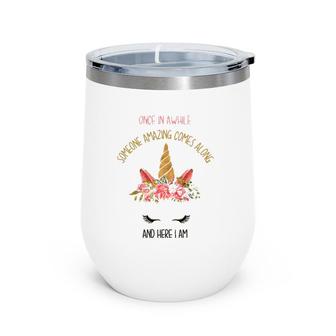 Funny Unicorn Once In Awhile Someone Amazing Comes Along Wine Tumbler | Mazezy