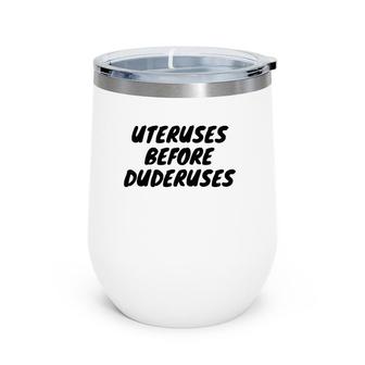 Funny Uteruses Before Duderuses For Girl Saying Gift Wine Tumbler | Mazezy