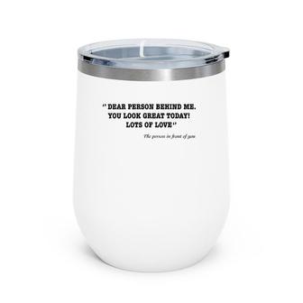 Funny Vintage Dear Person Behind Me You Look Great Today Wine Tumbler | Mazezy