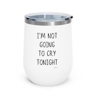 Funny White Lie Party I'm Not Going To Cry Tonight Wine Tumbler | Mazezy