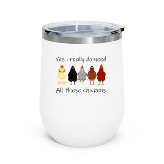 Funny Yes I Really Do Need All These Chickens, Gift Farmer Wine Tumbler | Mazezy