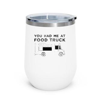 Funny You Had Me At Food Truck Driver Graphic Wine Tumbler | Mazezy