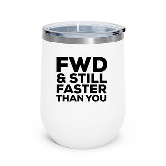 Fwd & Still Faster Than You Street Drag Racing Funny Wine Tumbler | Mazezy