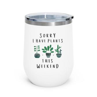 Gardener Gardening Gifts Sorry I Have Plants This Weekend Wine Tumbler | Mazezy UK