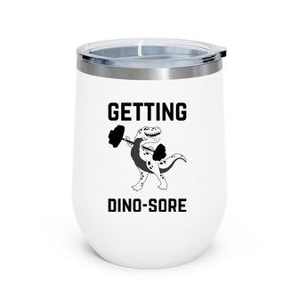 Getting Dino Sore Gym Dinosaur T Rex Workout Wine Tumbler | Mazezy UK