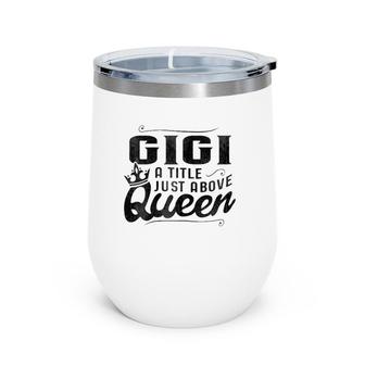Gigi A Title Above Queen Grandma Mother's Day Wine Tumbler | Mazezy