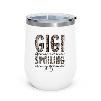 Gigi Is My Name Spoiling Is My Game Leopard Gigi Mothers Day Wine Tumbler | Mazezy