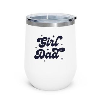 Girl Dad Funny Father's Day For Men From Wife And Daughter Wine Tumbler | Mazezy