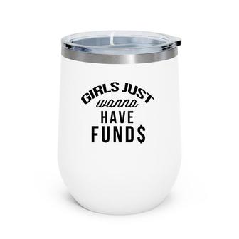 Girls Just Wanna Have Funds Women's Wine Tumbler | Mazezy