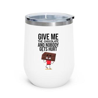 Give Me The Chocolate And Nobody Gets Hurt Wine Tumbler | Mazezy