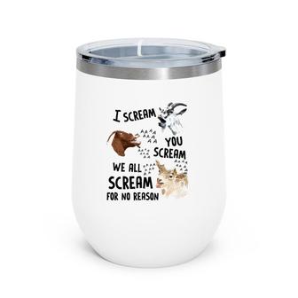 Goat I Scream You Scream We All Scre-Am For No Reason Wine Tumbler | Mazezy