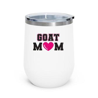 Goat Mom Pet Goats Funny Gift Wine Tumbler | Mazezy