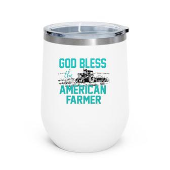 God Bless The American Farmer New For Farmers Wine Tumbler | Mazezy