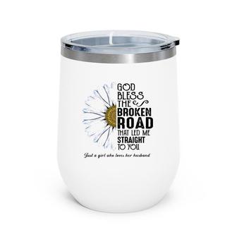 God Bless The Broken Road That Led Me Straight To You Wine Tumbler | Mazezy