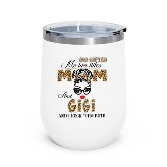 God Gifted Me Two Title Mom And Gigi Leopard Mother's Day Wine Tumbler | Mazezy