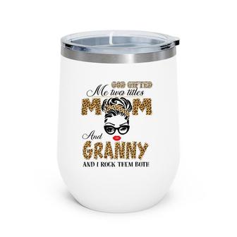 God Gifted Me Two Title Mom And Granny Leopard Mother's Day Wine Tumbler | Mazezy