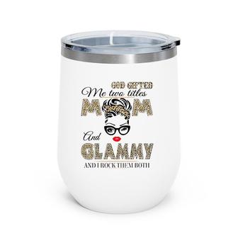 God Gifted Me Two Titles Mom And Glammy Leopard Mother's Day Wine Tumbler | Mazezy