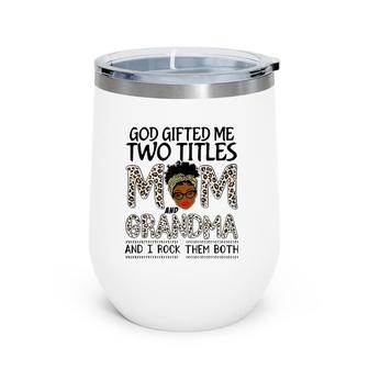 God Gifted Me Two Titles Mom And Grandma Leopard Mothers Day Wine Tumbler | Mazezy