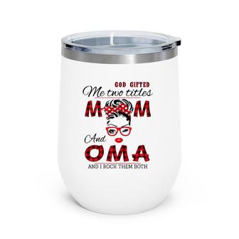 God Gifted Me Two Titles Mom And Oma Mother's Day Wine Tumbler | Mazezy