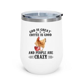 God Is Great Coffee Is Good And People Are Crazy Chicken Tee Wine Tumbler | Mazezy
