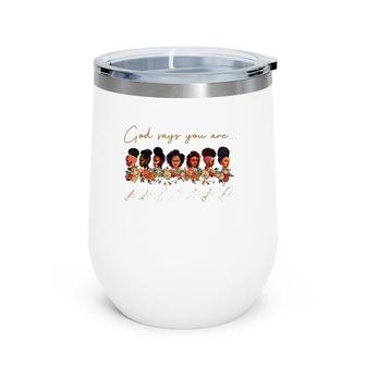 God Say You Are Unique Special Lovely Precious Strong Chosen Wine Tumbler | Mazezy
