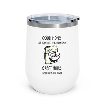 Good Moms Let You Lick The Beaters Great Moms Turn Them Off First Dough Mixer Gift Mother's Day Wine Tumbler | Mazezy